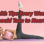 Health Tips Every Woman Should Take to Heart