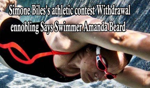 Simone Biles's athletic contest Withdrawal ennobling Says Swimmer Amanda Beard