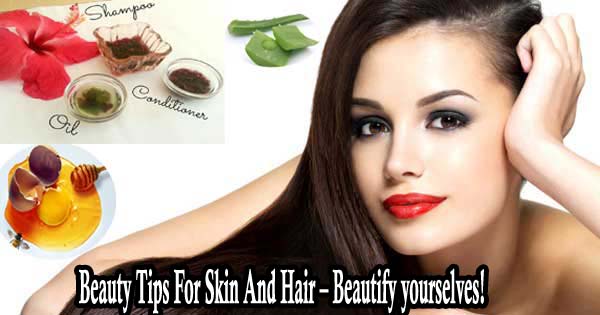 Beauty Tips For Skin And Hair – Beautify yourselves!