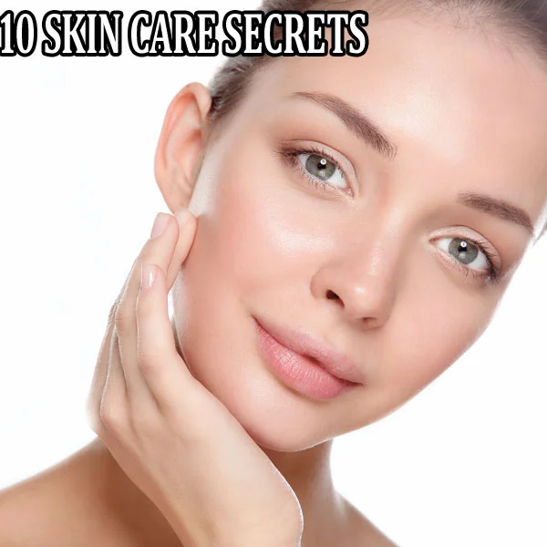 10 SKIN CARE SECRETS FOR HEALTHIER-LOOKING SKIN