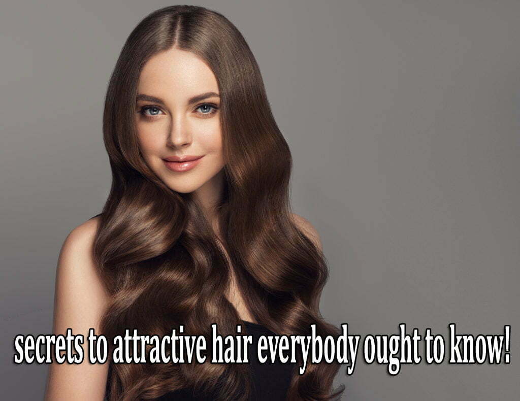 8 secrets to attractive hair everybody ought to know!