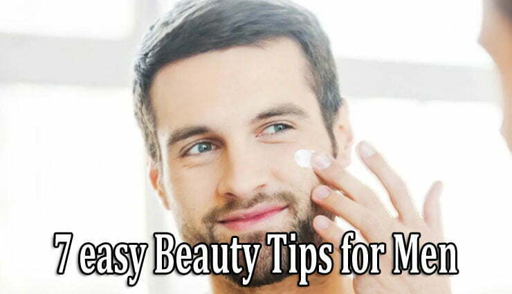 7 easy Beauty Tips for Men