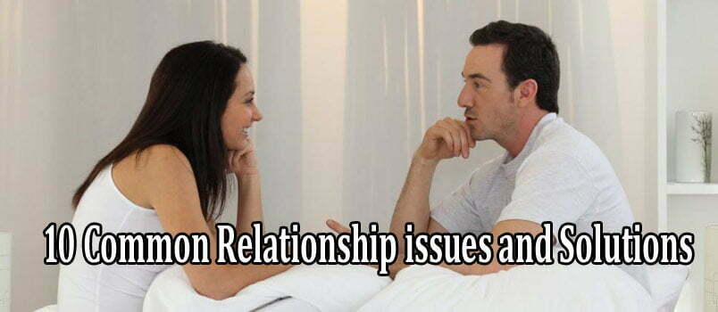 10 Common Relationship issues and Solutions