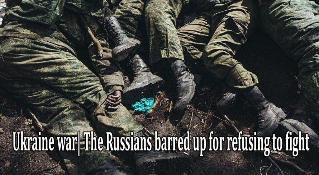 Ukraine war: The Russians barred up for refusing to fight