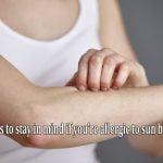 Things to stay in mind if you're allergic to sun blocker