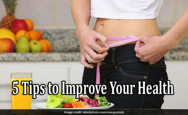 5 Tips to Improve Your Health