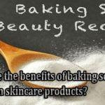 What are the benefits of baking soda to the skin or in skincare products?