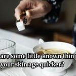 What are some little known things that make your skin age quicker?