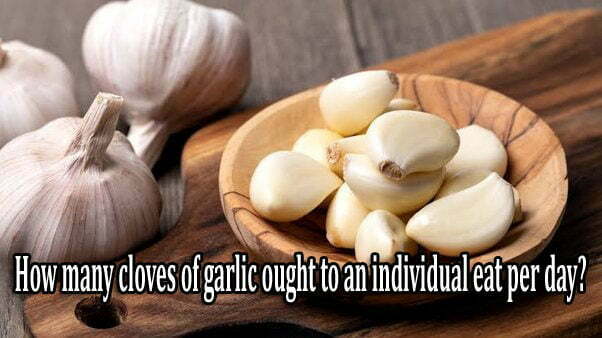 How many cloves of garlic ought to an individual eat per day?