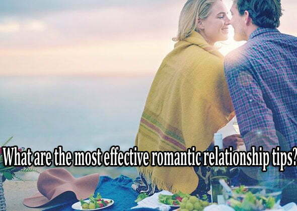 What are the most effective romantic relationship tips?