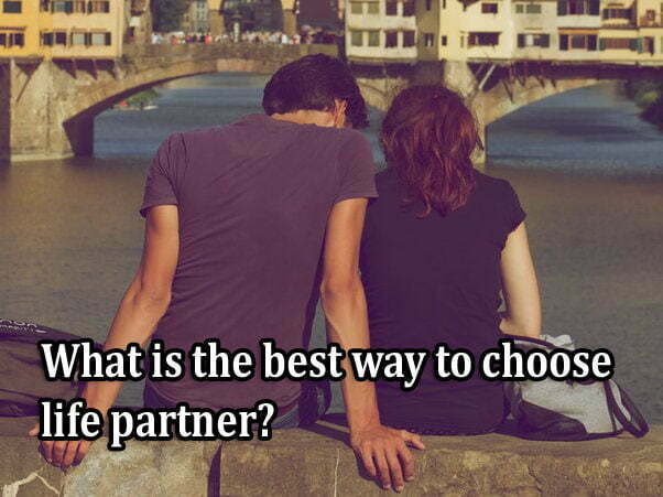 What is the best way to choose life partner?