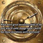 What were great inventions done in the past which could change today’s world but those inventions were destroyed?