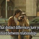 What distinct differences have you noticed between relationships that work well and relationships that don't?