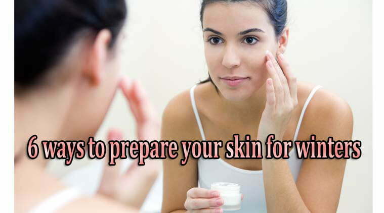 6 ways to prepare your skin for winters