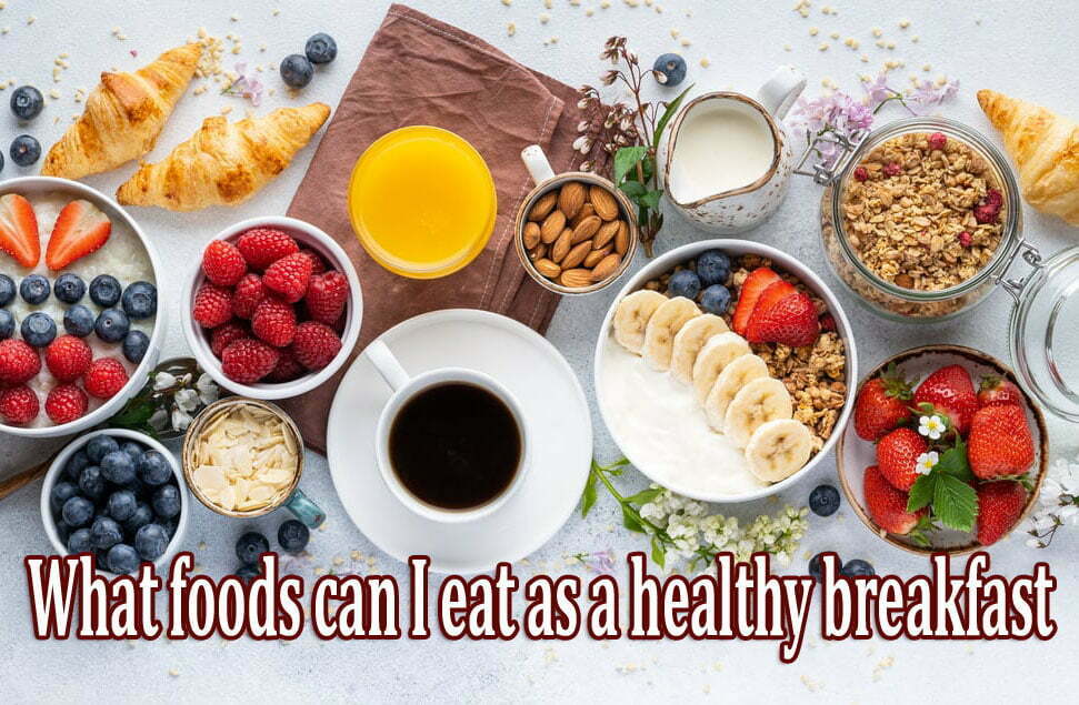 What foods can I eat as a healthy breakfast?