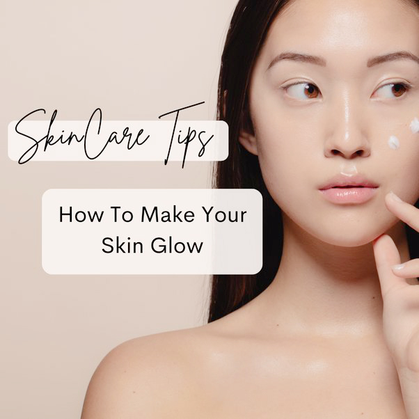 Skincare Tips For Glowing Skin